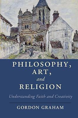 Philosophy, Art, and Religion: Understanding Faith and Creativity by Gordon ...