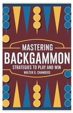Mastering Backgammon: Strategies to Play and Win by Walter D. Chambers Paperback