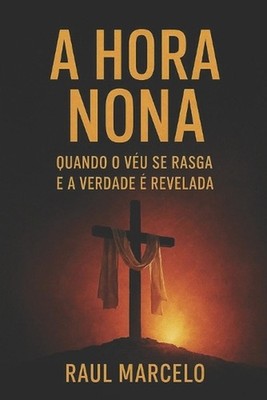 A Hora Nona: Quando o v?u se rasga e a verdade ? revelada by Raul Marcelo (Portu