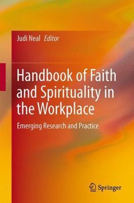 Handbook of Faith and Spirituality in the Workplace: Emerging Research and Prac