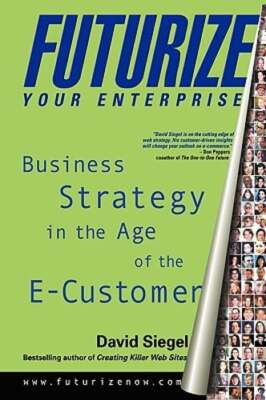 Futurize Your Enterprise: Business Strategy in the Age of the E-Customer: New