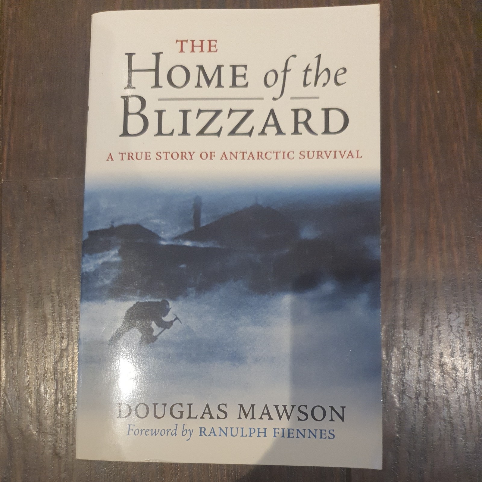 The Home of the Blizzard : A True Story of Antarctic Survival Dou