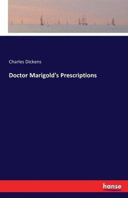Dickens - Doctor Marigold's Prescriptions - New paperback or softback - X555z