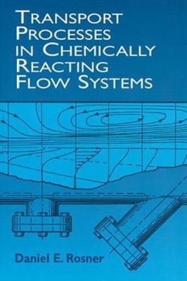 Transport Processes in Chemically Reacting Flow Systems (Dover Books on Engineer