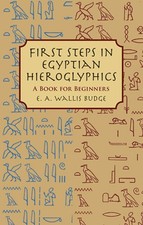 First Steps in Egyptian Hieroglyphics: A Book for Beginners (Egypt) by Budge