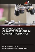 B. Anjaneyulu (U. A.) | Preparazione E Caratterizzazione DI Compositi Ceramici