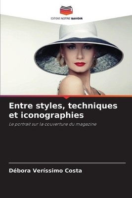 Entre styles, techniques et iconographies by D?bora Ver?ssimo Costa (French) Pap
