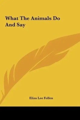Eliza Lee Follen | What The Animals Do And Say | Buch | Englisch (2010)