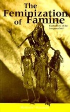 The Feminization of Famine: Expressions of the Inexpressible - VERY GOOD