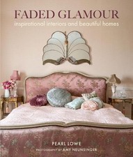 Faded Glamour: Inspirational interiors and beautiful homes by Lowe, Pearl Book
