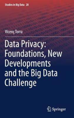 Data Privacy: Foundations, New Developments and the Big Data Challenge by Torra