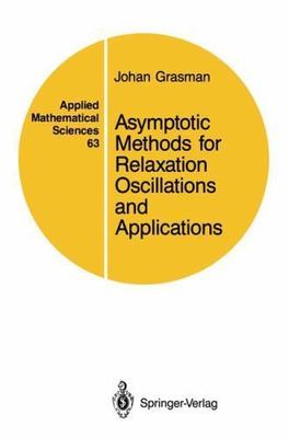 Asymptotic Methods for Relaxation Oscillations and Applications (Applied Mathema