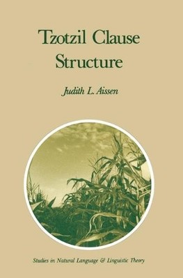 TZOTZIL CLAUSE STRUCTURE (STUDIES IN NATURAL LANGUAGE AND By J. Aissen