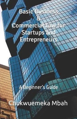 Basic Business & Commercial Law for Startups and Entrepreneurs: A Beginner's Gui