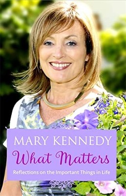 What Matters: Reflections on Important Things in Lif by Kennedy, Mary 1473621690