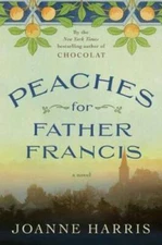 Peaches for Father Francis: A Novel - Hardcover By Harris, Joanne - VERY GOOD