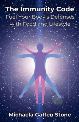 The Immunity Code: Fuel Your Body's Defenses with Food and Lifestyle by Michaela