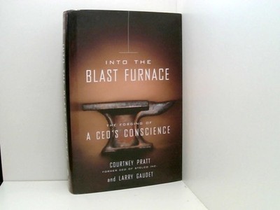 Into the Blast Furnace: The Forging of a Ceo's Conscience Pratt, Courtney: