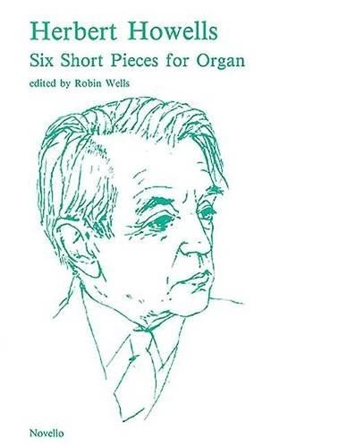 Six Short Pieces For Organ by Herbert Howells, Robin Wells - 9781846095450