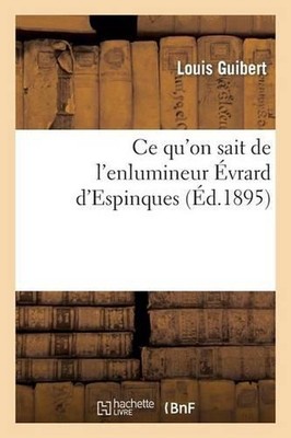 CE Qu'on Sait de l'Enlumineur vrard d'Espinques by Louis Guibert (French) Paperb