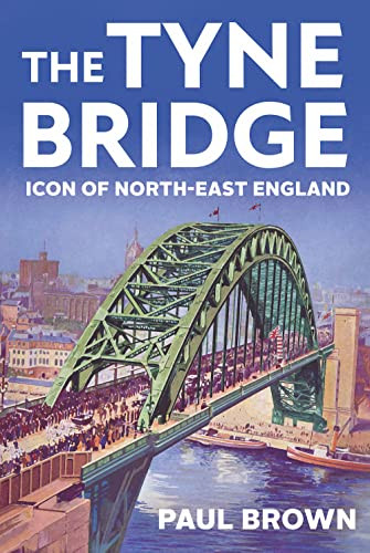The Tyne Bridge: Icon of North-East Eng..., Brown, Paul - Picture 1 of 2