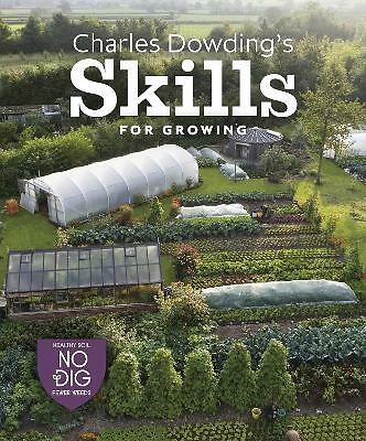 Charles Dowding's Skills For Growing by Charles Dowding (Hardcover, 2022)