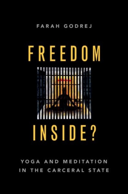 Freedom Inside Yoga and Meditation in the Carceral by Farah  Godrej PAPERBACK