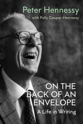 On the Back of an Envelope: A Life in Writing by Peter Hennessy: New