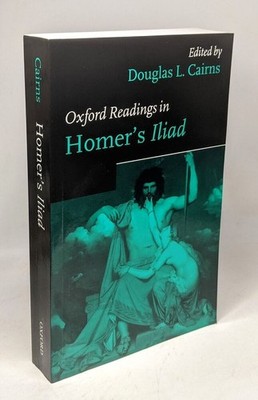 Oxford Readings in Homer's Iliad (Oxford Readings in Classical