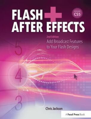 Flash + After Effects : Add Broadcast Features to Your Flash Designs, Hardcov...