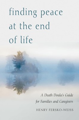 Finding Peace at the End of Life: A Death Doula's Guide for Families and Car...
