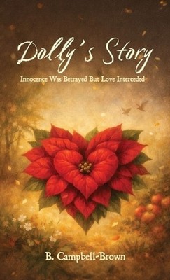 Dolly's Story, Innocence was betrayed But Love Interceded by B.P. Campbell-Brown