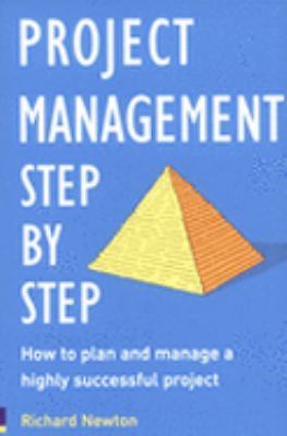 Project Management Step by Step : How to Plan and Manage a Highly ...