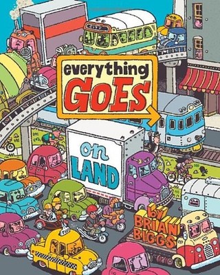 Everything Goes: on Land Hardcover Brian Biggs