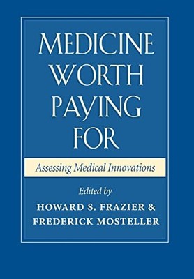 Medicine Worth Paying For: Assessing Medical Innovations by Howard S. Frazier