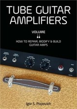 Tube Guitar Amplifiers Volume 2: How to Repair, Modify & Build Guitar Amps (Pape
