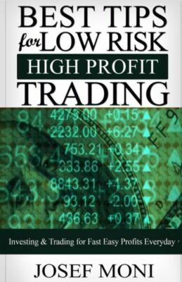 Best Tips For Low Risk High Profit Trading: Investing & Trading For Fast Ea...