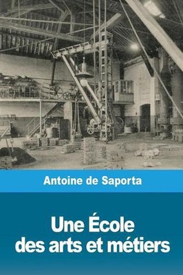 Une cole des arts et mtiers by Antoine De Saporta (French) Paperback Book