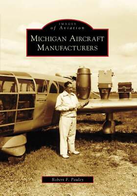 NEW Arcadia Publishing Michigan Aircraft Manufacturers, MI 9780738552187 Images