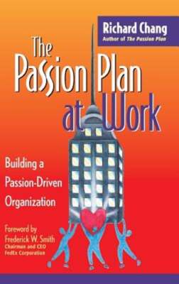 The Passion Plan at Work: Building a Passion-Driven Organization by Chang: New