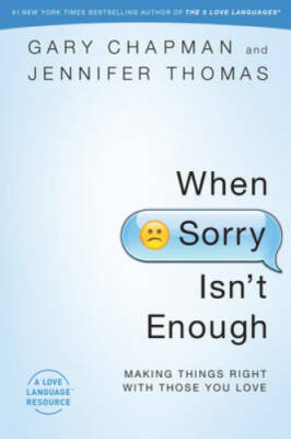 When Sorry Isn't Enough: Making Things Right with Those You Love - GOOD