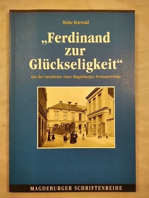 Ferdinand zur Glückseligkeit - Aus der Geschichte einer Magdeburger Freimaurerlo