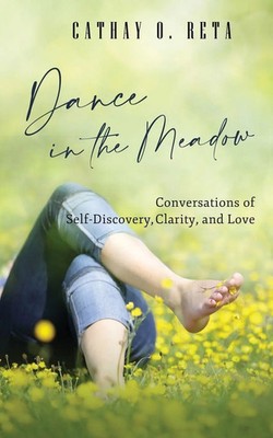 Dance in the Meadow Conversations of Self-Discovery, Clarity, and Love Reta Buch
