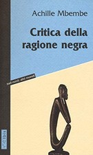 Critica della ragione negra - Achille Mbembe (Ibis edizioni) [2016]