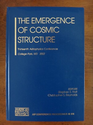 The Emergence of Cosmic Structure: Thirteenth Astrophysics Conference (2002) NEW