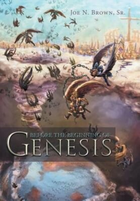 Before the Beginning of Genesis by Sr. Brown, Joe N: New