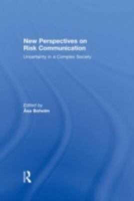 New Perspectives on Risk Communication : Uncertainty in a Complex Society, Ha...