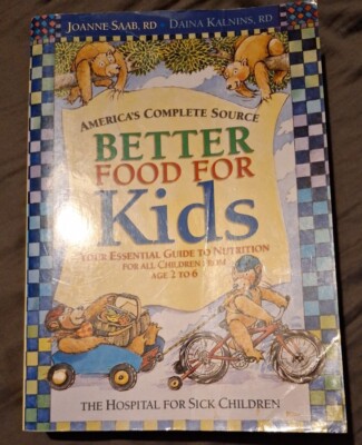 Better Food for Kids: Your Essential Guide to Nutrition for All Children from...
