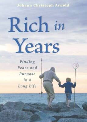 Rich in Years: Finding Peace and Purpose in a Long Life - Paperback - VERY GOOD