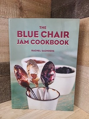 Blue Chair Jam Cookbook By Rachel Saunders 2017 Trade Paperback